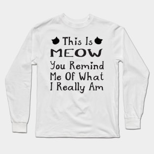 Funny Cat This is Meow You Remind Me Long Sleeve T-Shirt